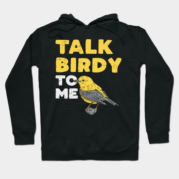 Funny Birdwatching Talk Birdy To Me design I Birding Gift Hoodie by biNutz